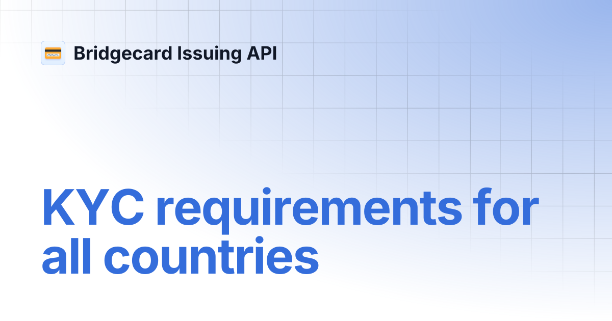 KYC requirements for all countries | Bridgecard Issuing API